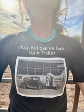 Load image into Gallery viewer, Okay, But Can He Back Up A Trailer