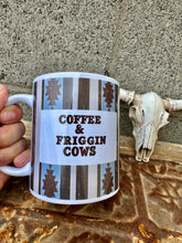 Load image into Gallery viewer, Coffee And Friggin Cows