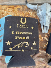 Load image into Gallery viewer, I Gotta Feed at 5 &amp; Cowboy Wife Can Cooler
