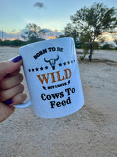Load image into Gallery viewer, Coffee Mug - WILD But I Have Cows To Feed
