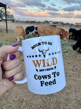 Load image into Gallery viewer, Coffee Mug - WILD But I Have Cows To Feed
