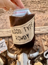 Load image into Gallery viewer, Cowhide Can Koozie- Blood Type: Rowdy, I Stare At My Bf's Butt, Bonified Cowpuncher
